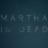 Martha is Dead se dévoile un peu plus