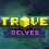 Trove : Delves, une MaJ conséquente est arrivée