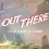 Out There : Oceans of Time est disponible !