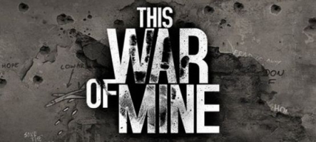 This War of Mine : Des civils au milieu de la Guerre