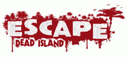 Escape from Dead Island arrive cette semaine