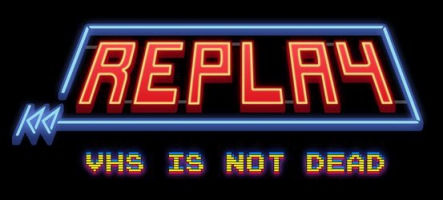 Replay - VHS is not dead sort la semaine prochaine