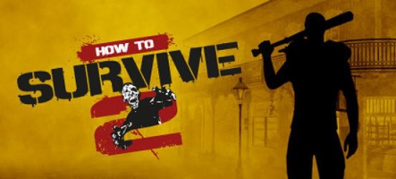 How to Survive 2 : survie en milieu zombie