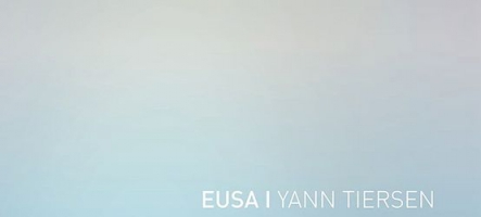 Le son de la semaine : Yann Tiersen ''Eusa''