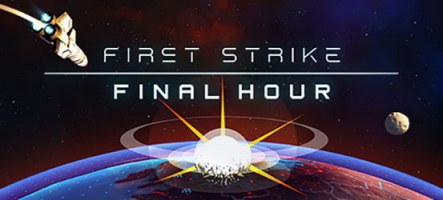 First Strike: Final Hour, la Guerre Nucléaire est déclarée