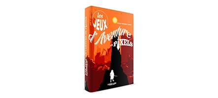 Les jeux d'aventure en pixels : le livre indispensable