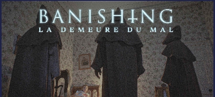 Banishing : La Demeure du Mal, film d’horreur, sort bientôt !