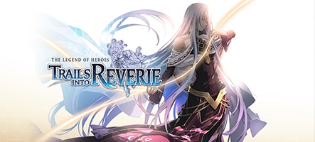 Un nouveau trailer de The Legend of Heroes : Trails Into Reverie