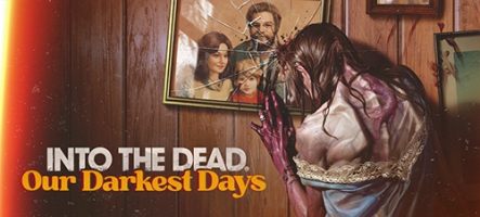 Into the Dead: Our Darkest Days s'offre une nouvelle bande-annonce