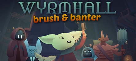 WYRMHALL: Brush and Banter sort demain